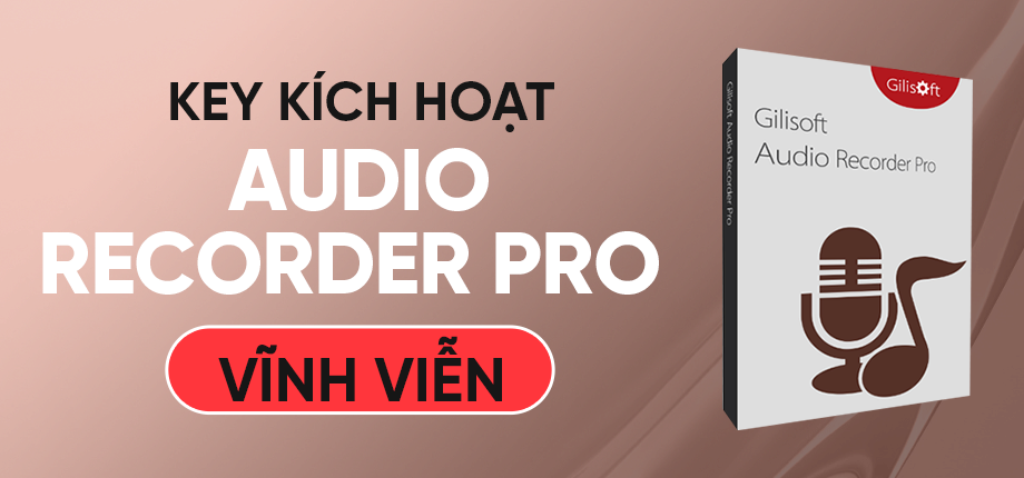 Gilisoft Audio Recorder Pro - Key kích hoạt vĩnh viễn